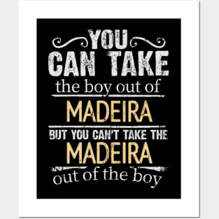 You Can Take The Boy Out Of Madeira But You Cant Take The Madeira Out Of The Boy - Gift for Madeiran With Roots From Madeira Posters and Art